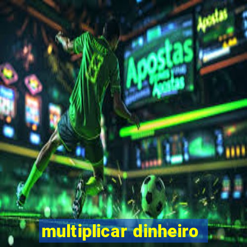 multiplicar dinheiro